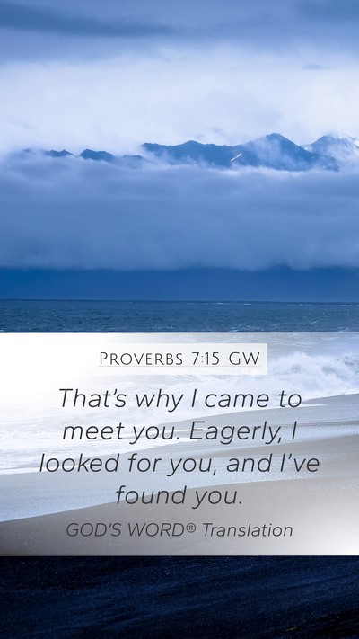 Proverbs 7:15 GW Mobile Phone Wallpaper - That’s why I came to meet you. Eagerly, I - Mobile Bible Verse Wallpaper