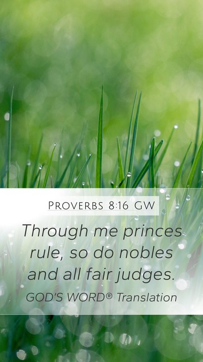 Proverbs 8:16 GW Mobile Phone Wallpaper - Through me princes rule, so do nobles and all - Mobile Bible Verse Wallpaper