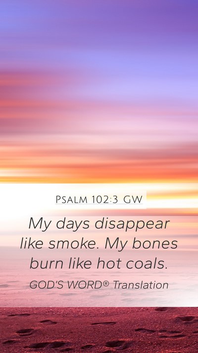 Psalm 102:3 GW Mobile Phone Wallpaper - My days disappear like smoke. My bones burn like - Mobile Bible Verse Wallpaper