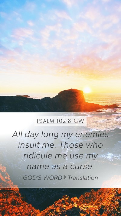 Psalm 102:8 GW Mobile Phone Wallpaper - All day long my enemies insult me. Those who - Mobile Bible Verse Wallpaper