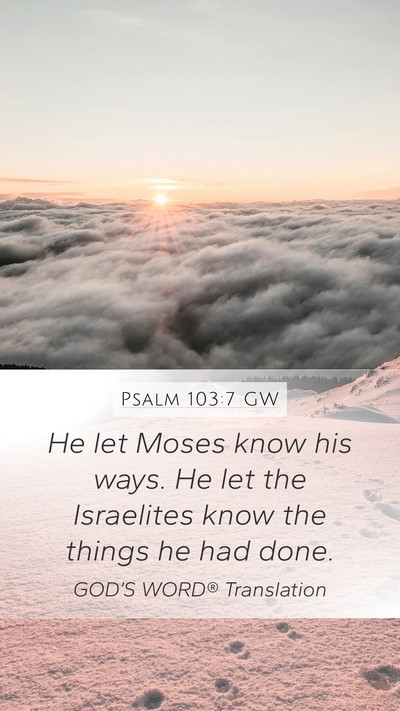Psalm 103:7 GW Mobile Phone Wallpaper - He let Moses know his ways. He let the Israelites - Mobile Bible Verse Wallpaper