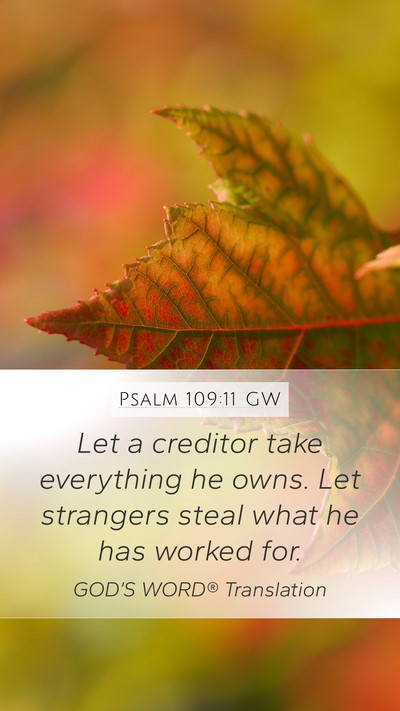 Psalm 109:11 GW Mobile Phone Wallpaper - Let a creditor take everything he owns. Let - Mobile Bible Verse Wallpaper