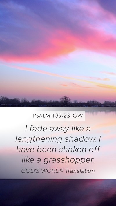 Psalm 109:23 GW Mobile Phone Wallpaper - I fade away like a lengthening shadow. I have - Mobile Bible Verse Wallpaper