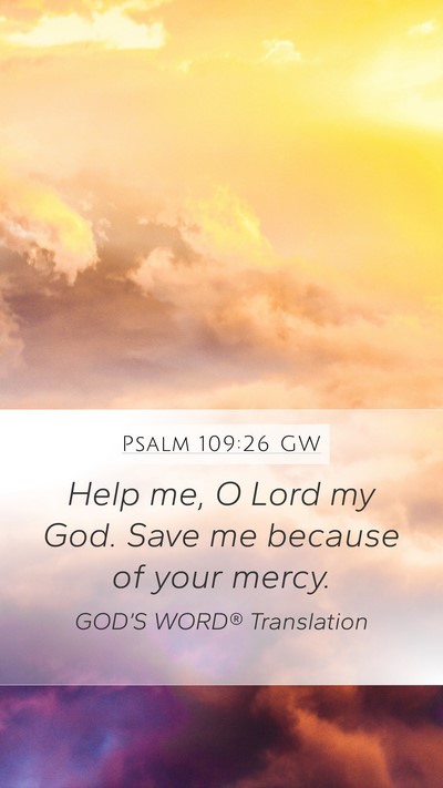 Psalm 109:26 GW Mobile Phone Wallpaper - Help me, O Lord my God. Save me because of your - Mobile Bible Verse Wallpaper