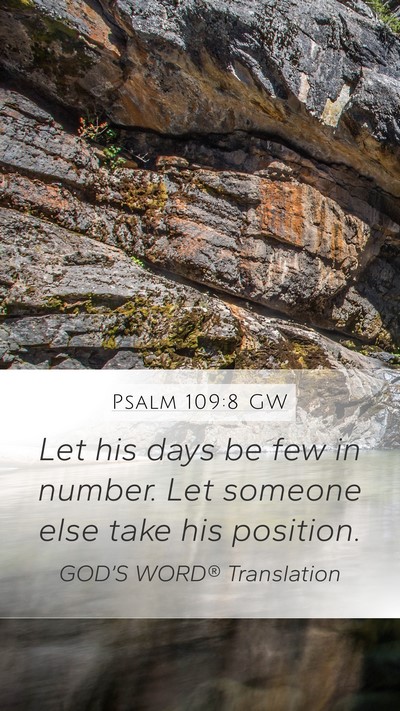 Psalm 109:8 GW Mobile Phone Wallpaper - Let his days be few in number. Let someone else - Mobile Bible Verse Wallpaper