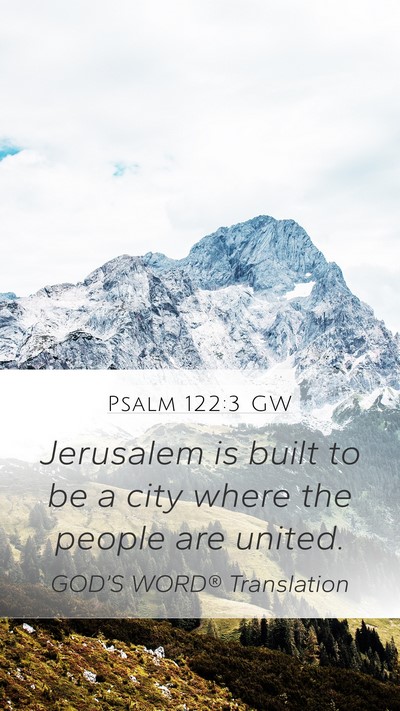 Psalm 122:3 GW Mobile Phone Wallpaper - Jerusalem is built to be a city where the people - Mobile Bible Verse Wallpaper