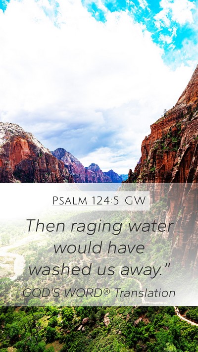 Psalm 124:5 GW Mobile Phone Wallpaper - Then raging water would have washed us - Mobile Bible Verse Wallpaper