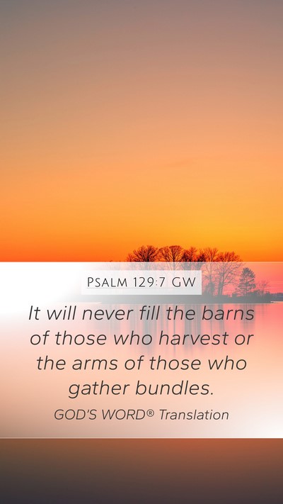 Psalm 129:7 GW Mobile Phone Wallpaper - It will never fill the barns of those who harvest - Mobile Bible Verse Wallpaper