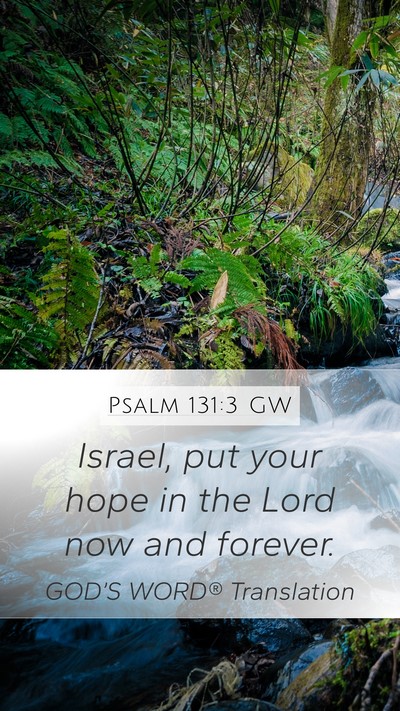 Psalm 131:3 GW Mobile Phone Wallpaper - Israel, put your hope in the Lord now and - Mobile Bible Verse Wallpaper