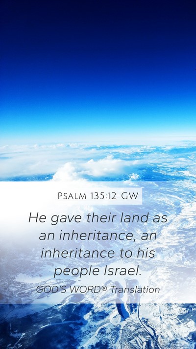 Psalm 135:12 GW Mobile Phone Wallpaper - He gave their land as an inheritance, an - Mobile Bible Verse Wallpaper