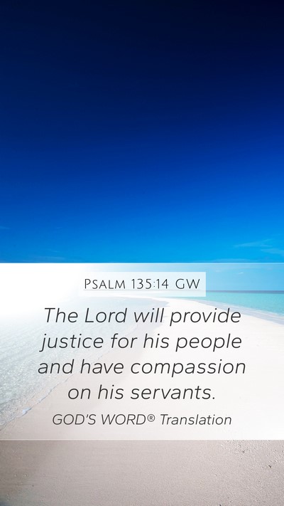 Psalm 135:14 GW Mobile Phone Wallpaper - The Lord will provide justice for his people and - Mobile Bible Verse Wallpaper