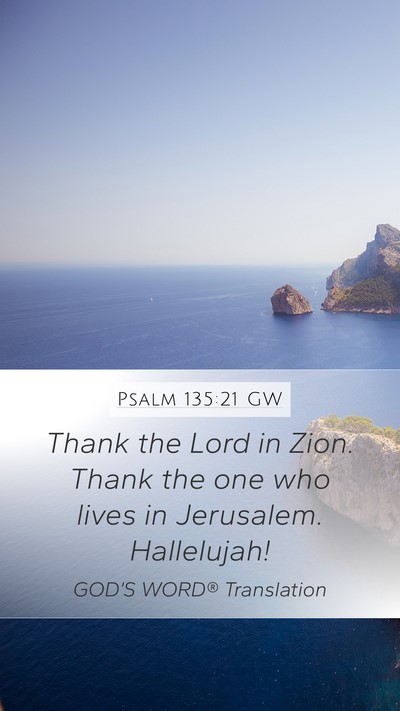 Psalm 135:21 GW Mobile Phone Wallpaper - Thank the Lord in Zion. Thank the one who lives - Mobile Bible Verse Wallpaper
