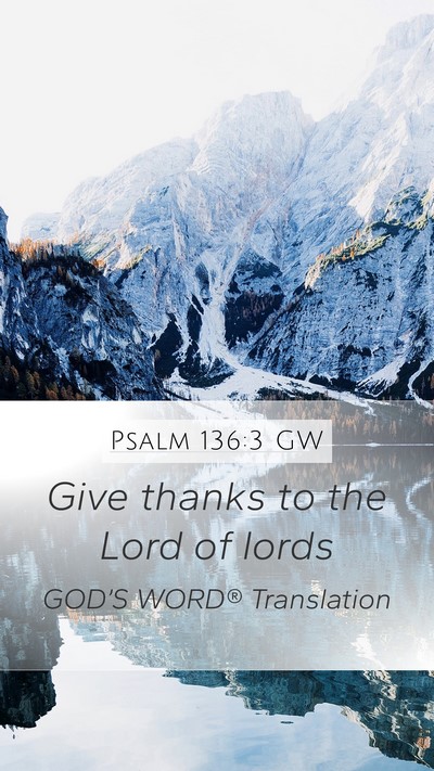 Psalm 136:3 GW Mobile Phone Wallpaper - Give thanks to the Lord of - Mobile Bible Verse Wallpaper