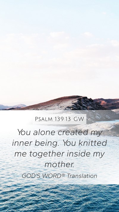 Psalm 139:13 GW Bible Verse Image