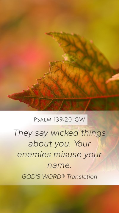 Psalm 139:20 GW Mobile Phone Wallpaper - They say wicked things about you. Your enemies - Mobile Bible Verse Wallpaper