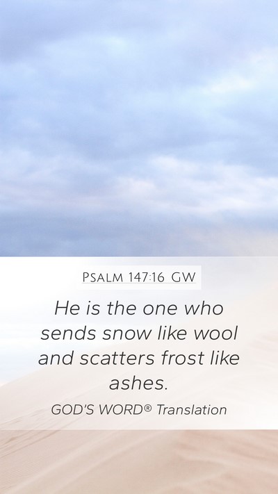 Psalm 147:16 GW Mobile Phone Wallpaper - He is the one who sends snow like wool and - Mobile Bible Verse Wallpaper