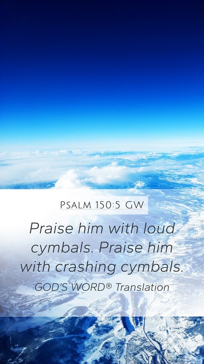 Psalm 150:5 GW Mobile Phone Wallpaper - Praise him with loud cymbals. Praise him with - Mobile Bible Verse Wallpaper