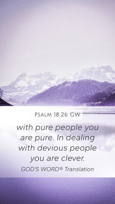 Psalm 18:26 GW Mobile Phone Wallpaper - with pure people you are pure. In dealing with - Mobile Bible Verse Wallpaper