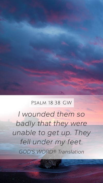 Psalm 18:38 GW Mobile Phone Wallpaper - I wounded them so badly that they were unable to - Mobile Bible Verse Wallpaper