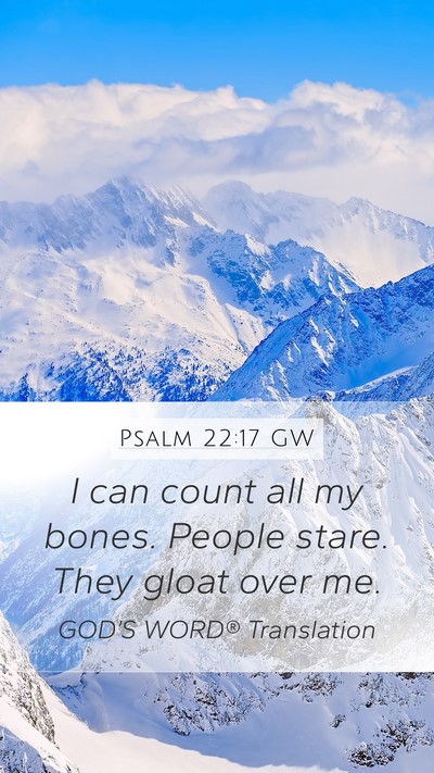 Psalm 22:17 GW Mobile Phone Wallpaper - I can count all my bones. People stare. They - Mobile Bible Verse Wallpaper