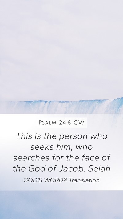 Psalm 24:6 GW Mobile Phone Wallpaper - This is the person who seeks him, who searches - Mobile Bible Verse Wallpaper