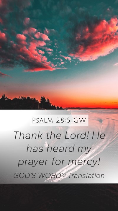 Psalm 28:6 GW Mobile Phone Wallpaper - Thank the Lord! He has heard my prayer for - Mobile Bible Verse Wallpaper