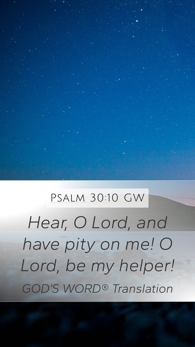 Psalm 30:10 GW Mobile Phone Wallpaper - Hear, O Lord, and have pity on me! O Lord, be my - Mobile Bible Verse Wallpaper