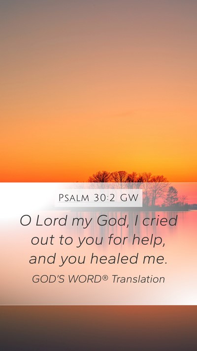 Psalm 30:2 GW Mobile Phone Wallpaper - O Lord my God, I cried out to you for help, and - Mobile Bible Verse Wallpaper