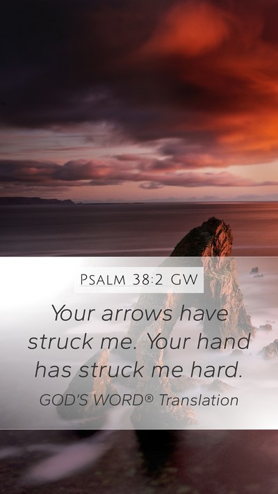 Psalm 38:2 GW Mobile Phone Wallpaper - Your arrows have struck me. Your hand has struck - Mobile Bible Verse Wallpaper