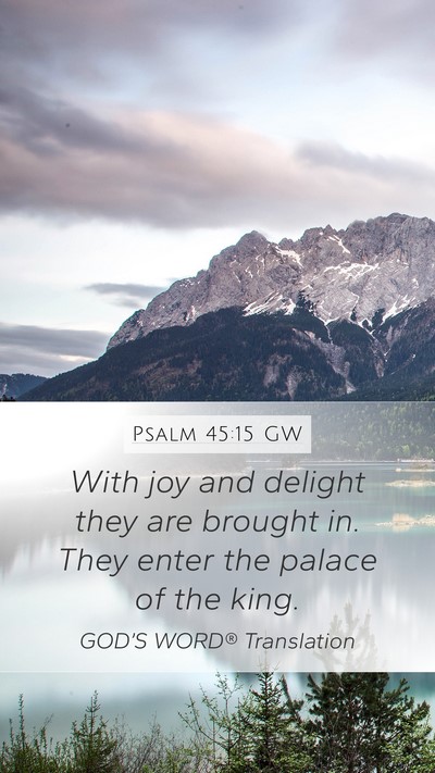 Psalm 45:15 GW Mobile Phone Wallpaper - With joy and delight they are brought in. They - Mobile Bible Verse Wallpaper