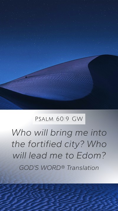 Psalm 60:9 GW Mobile Phone Wallpaper - Who will bring me into the fortified city? Who - Mobile Bible Verse Wallpaper
