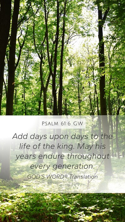 Psalm 61:6 GW Mobile Phone Wallpaper - Add days upon days to the life of the king. May - Mobile Bible Verse Wallpaper