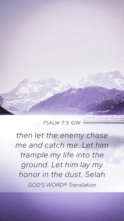 Psalm 7:5 GW Mobile Phone Wallpaper - then let the enemy chase me and catch me. Let him - Mobile Bible Verse Wallpaper