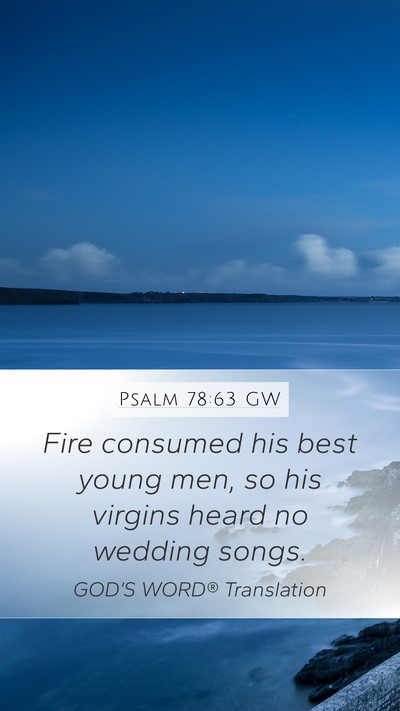 Psalm 78:63 GW Mobile Phone Wallpaper - Fire consumed his best young men, so his virgins - Mobile Bible Verse Wallpaper