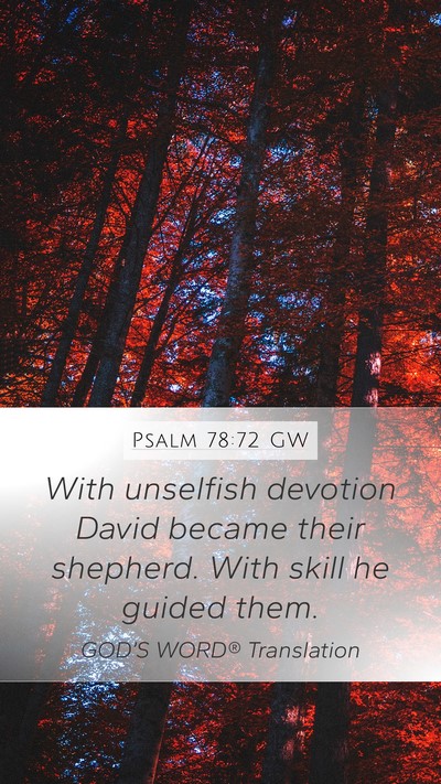 Psalm 78:72 GW Mobile Phone Wallpaper - With unselfish devotion David became their - Mobile Bible Verse Wallpaper