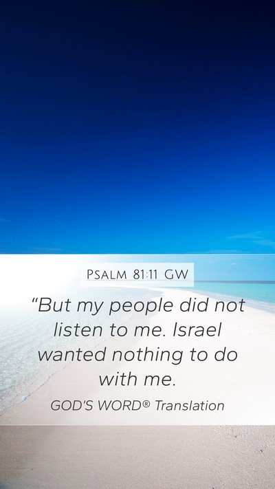 Psalm 81:11 GW Mobile Phone Wallpaper - “But my people did not listen to me. Israel - Mobile Bible Verse Wallpaper