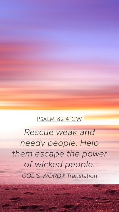 Psalm 82:4 GW Mobile Phone Wallpaper - Rescue weak and needy people. Help them escape - Mobile Bible Verse Wallpaper