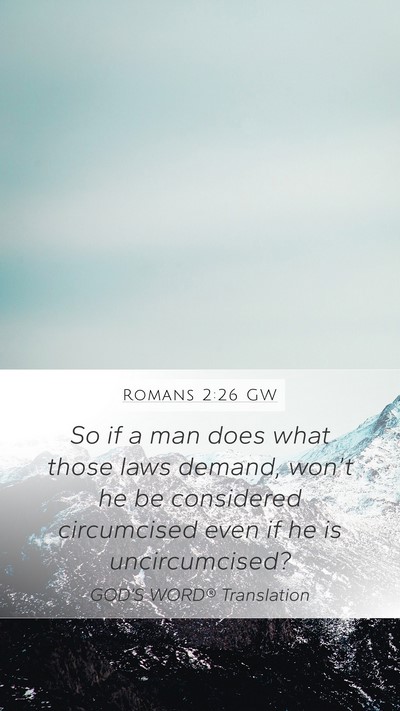 Romans 2:26 GW Mobile Phone Wallpaper - So if a man does what those laws demand, won’t - Mobile Bible Verse Wallpaper