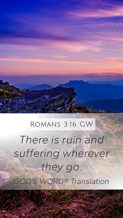 Romans 3:16 GW Mobile Phone Wallpaper - There is ruin and suffering wherever they - Mobile Bible Verse Wallpaper