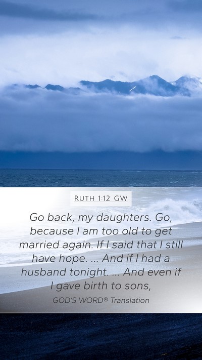 Ruth 1:12 GW Mobile Phone Wallpaper - Go back, my daughters. Go, because I am too old - Mobile Bible Verse Wallpaper