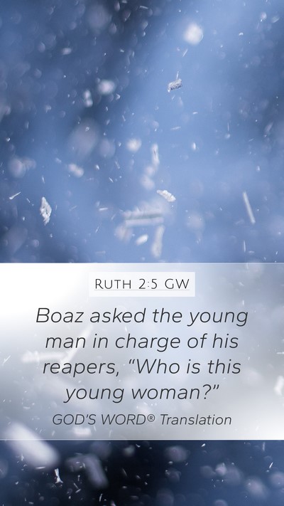 Ruth 2:5 GW Mobile Phone Wallpaper - Boaz asked the young man in charge of his - Mobile Bible Verse Wallpaper