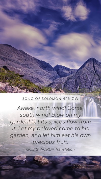 Song of Solomon 4:16 GW Mobile Phone Wallpaper - Awake, north wind! Come, south wind! Blow on my - Mobile Bible Verse Wallpaper