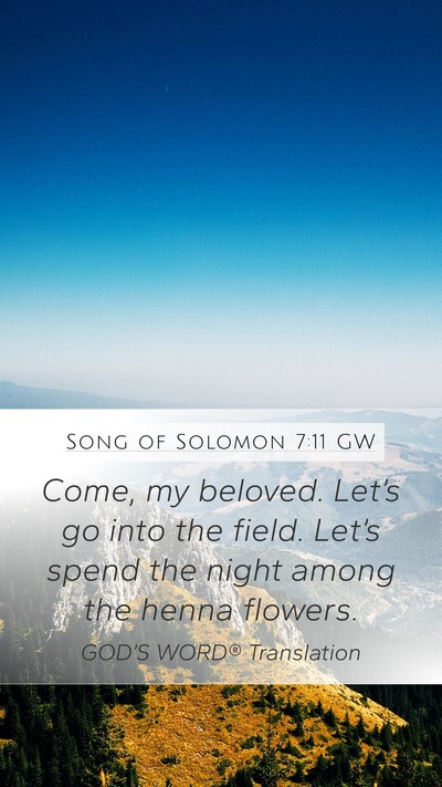 Song of Solomon 7:11 GW Mobile Phone Wallpaper - Come, my beloved. Let’s go into the field. - Mobile Bible Verse Wallpaper