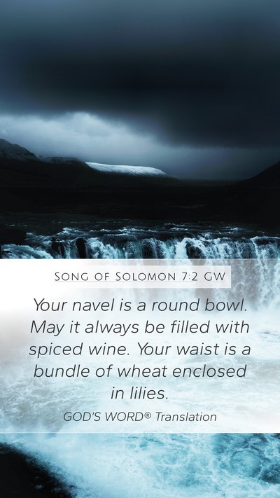 Song of Solomon 7:2 GW Mobile Phone Wallpaper - Your navel is a round bowl. May it always be - Mobile Bible Verse Wallpaper
