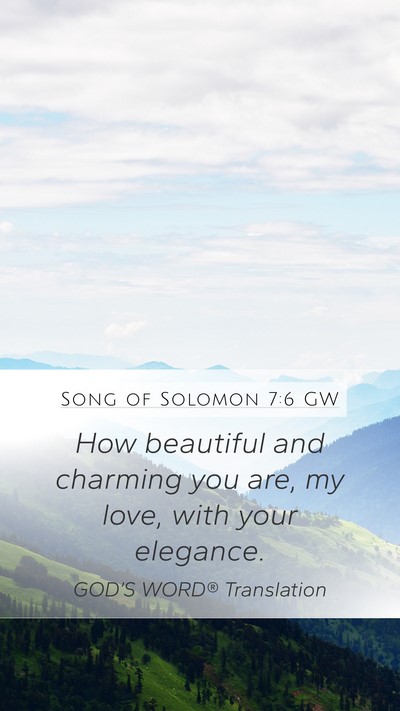 Song of Solomon 7:6 GW Mobile Phone Wallpaper - How beautiful and charming you are, my love, with - Mobile Bible Verse Wallpaper