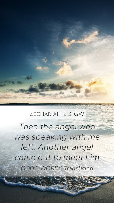 Zechariah 2:3 GW Mobile Phone Wallpaper - Then the angel who was speaking with me left. - Mobile Bible Verse Wallpaper